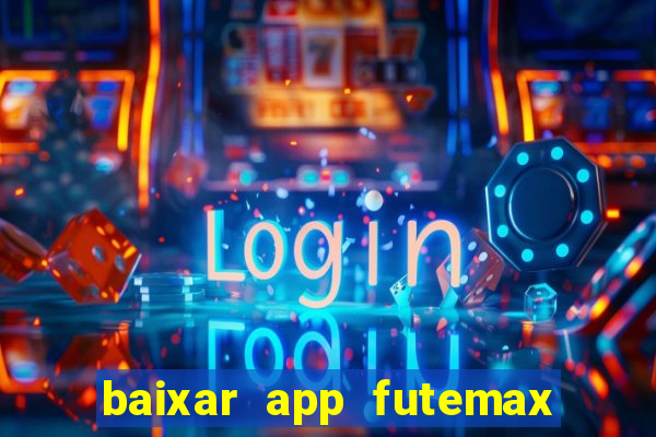 baixar app futemax futebol ao vivo